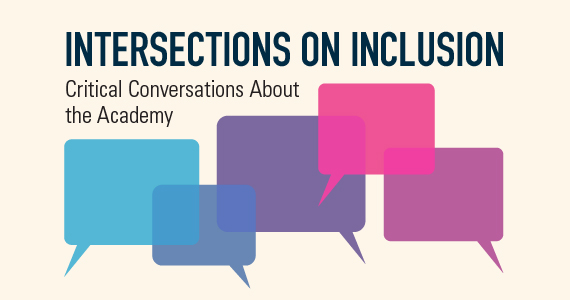 Intersections on Inclusion: Critical Conversations about the Academy