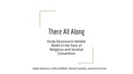 There All Along: Emily Dickinson's Nimble Belief in the Face of Religious and Societal Convention by Anne Schill, Addy Kirkham, Miranda Cundick, and Callie Griffeth