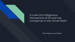 A Look Into Indigenous Perceptions of Oil and Gas Companies in the Uintah Basin by TiSean Chapoose and Josie Tollefson