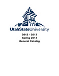 General Catalog 2012-2013 (Spring 2013) by Utah State University
