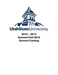 General Catalog 2012-2013 (Summer, Fall 2012) by Utah State University