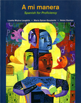 A Mi Manera: Spanish for Proficiency by Lizette Mujica-Laughlin, Maria Spicer-Escalante, and Helen Hamlyn