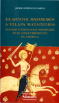 De Apóstol Matamoros a Yllapa Mataindios: Dogmas e Ideologías Medievales en el (Des)cubrimiento de América by Javier Domínguez García