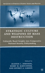 Strategic Culture and Weapons of Mass Destruction: Culturally Based insights Into Comparative National Security Policymaking