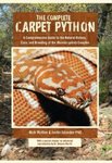 Complete Carpet Python: A Comprehensive Guide to the Natural History, Care and Breeding of the Moreli Spilota Complex