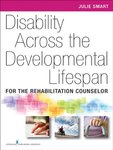 Disability Across the Developmental Lifespan: For the Rehabilitation Counselor by Julie F. Smart