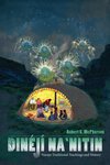 Dinéji Na'natin: Navajo Traditional Teachings and History by Robert S. McPherson