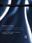 Green vs. Green: The Political, Legal, and Administrative Pitfalls Facing Green Energy Production (Routledge Research in Environmental Policy and Politics) by Ryan M. Yonk, Randy T. Simmons, and Brian C. Steed