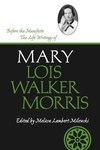 Before the Manifesto: The Life Writings of Mary Lois Walker Morris by Melissa Lambert Milewski
